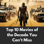 Top 10 Movies of the Decade You Can’t Miss